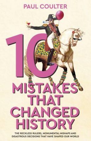 10 Mistakes That Changed History by Paul Coulter