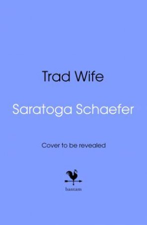 Trad Wife by Saratoga Schaefer