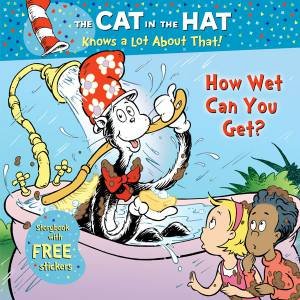 Cat in the Hat Knows a Lot About That: How Wet Can You Get? by Tish Rabe
