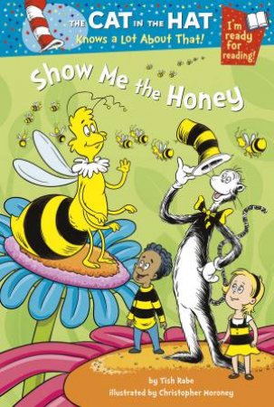 The Cat in the Hat Knows a Lot About That: Show Me The Honey by Tish Rabe