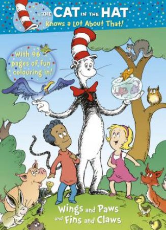 The Cat in the Hat: Wings and Paws and Fins and Claws by Tish Rabe