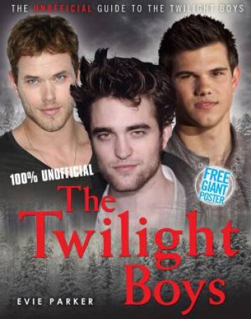 100% The Twilight Boys: The Unofficial Biography by Evie Parker
