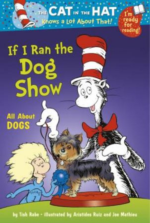 Cat In The Hat: If I Ran The Dog Show by Tish Rabe