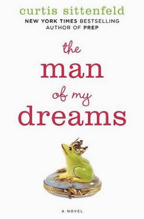 The Man of My Dreams by Curtis Sittenfeld