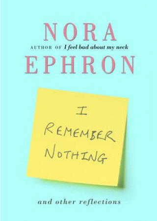 I Remember Nothing (Hb) by Nora Ephron