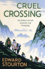 Cruel Crossing Escaping Hitler Across the Pyrenees