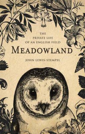 Meadowland: the private life of an English field by John Lewis-Stempel