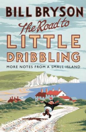 The Road to Little Dribbling: More Notes From a Small Island by Bill Bryson