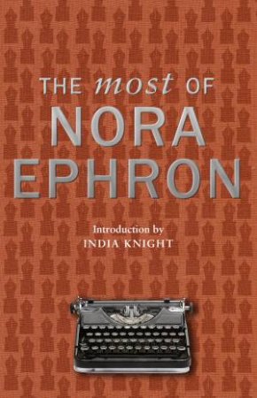 The Most of Nora Ephron by Nora Ephron