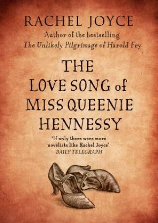 The Love Song of Miss Queenie Hennessy by Rachel Joyce