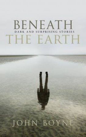 Beneath the Earth by John Boyne