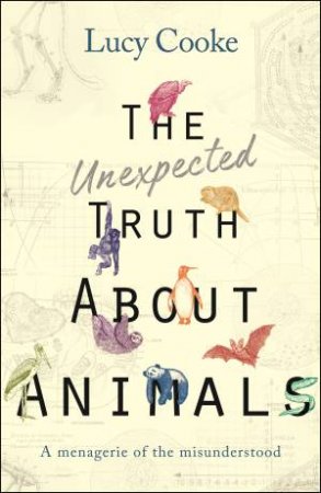 The Unexpected Truth About Animals by Lucy Cooke