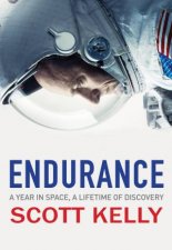 Endurance A Year In Space A Lifetime Of Discovery