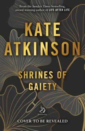 Shrines Of Gaiety by Kate Atkinson