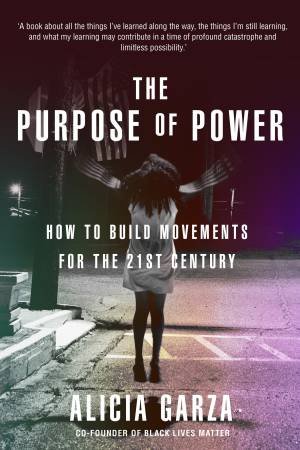 The Purpose Of Power by Alicia Garza
