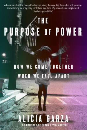 The Purpose Of Power by Alicia Garza