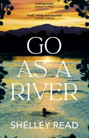 Go As A River by Shelley Read
