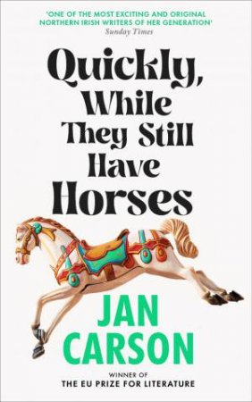 Quickly, While They Still Have Horses by Jan Carson