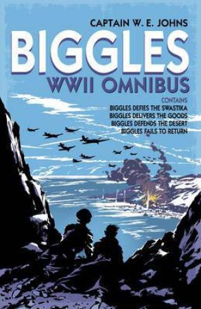 Biggles WWII Collection: Biggles Defies the Swastika, Biggles Delivers the Goods, Biggles Defends the Desert & Biggles Fails to Return by W.E. Johns