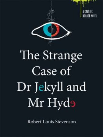 A Graphic Horror Novel : The Strange Case of Dr Jekyll Mr Hyde by Robert Louis Stevenson