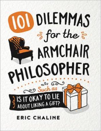 101 Dilemmas For The Armchair Philosopher by Eric Chaline