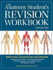 The Anatomy Students Revision Workbook Volume One