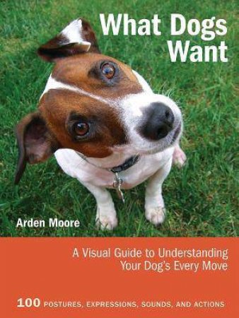 What Dogs Want by Arden Moore