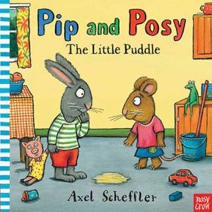 Pip and Posy: The Little Puddle by Axel Scheffler