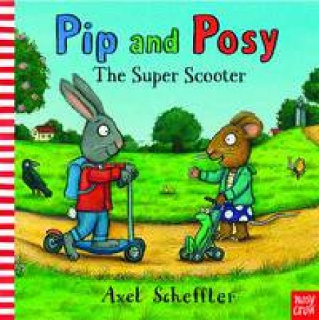 Pip and Posy: The Super Scooter by Axel Scheffler