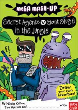 Mega Mash-Up: Secret Agents v Giant Slugs in the Jungle by Tim Wesson & Nikalas Catlow 