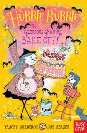 Hubble Bubble: The Glorious Granny Bake Off! by Tracey Corderoy