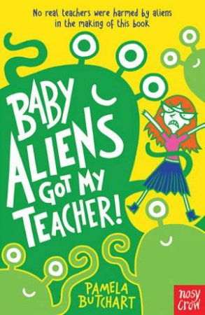 Baby Aliens Got My Teacher by Pamela Butchart