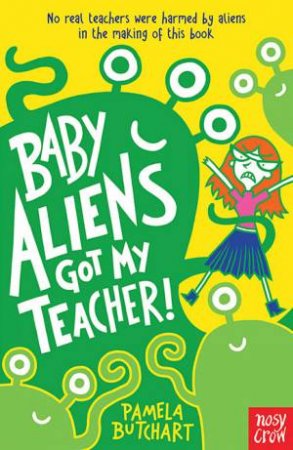 Baby Aliens Got My Teacher by Pamela Butchart