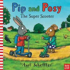 Pip And Posy: The Super Scooter by Axel Scheffler