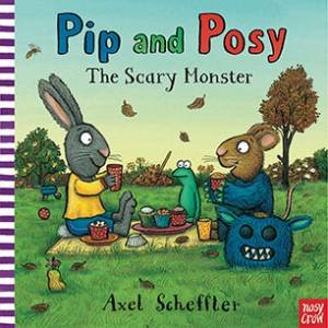 Pip And Posy: The Scary Monster by Axel Scheffler