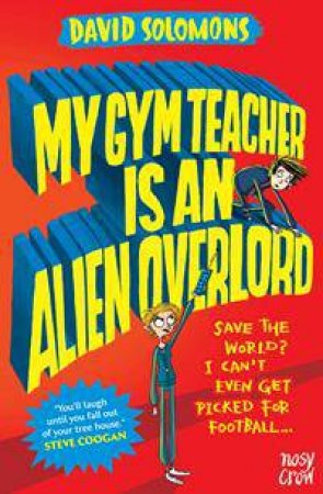 My Gym Teacher Is An Alien Overlord by David Solomons & Lars Anderson