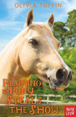 The Palomino Pony Steals the Show by Olivia Tuffin