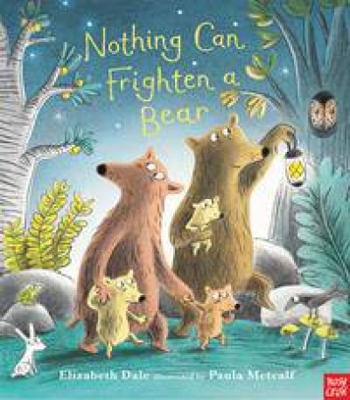 Nothing Can Frighten A Bear by Elizabeth Gale & Paula Metcalfe