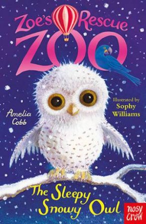 The Sleepy Snowy Owl by Amelia Cobb & Sophy Williams