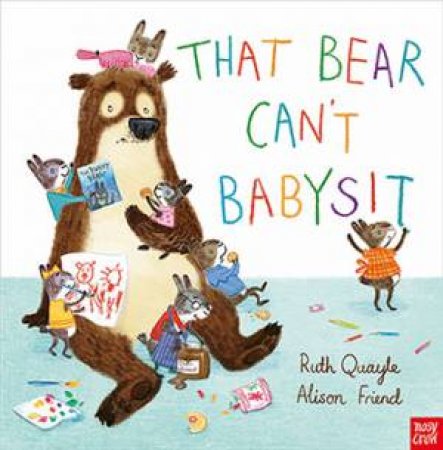 That Bear Can't Babysit by Emma Quayle & Anna Friend