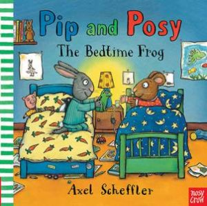 Pip and Posy: The Bedtime Frog by Axel Scheffler