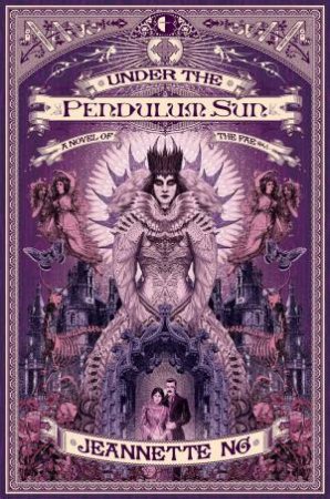 Under The Pendulum Sun by Jeannette Ng