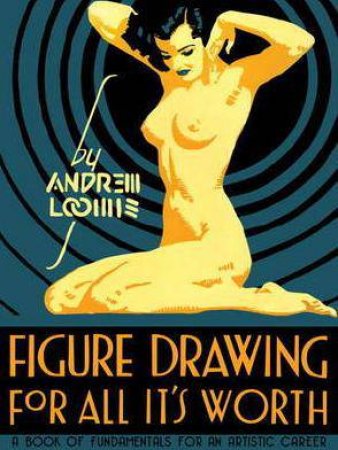 Figure Drawing for All it's Worth by Andrew Loomis