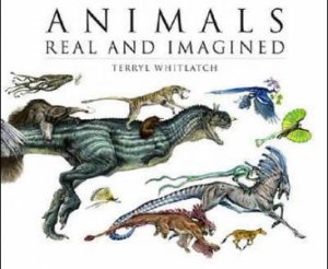 Animals Real and Imagined by Terryl Whitlatch