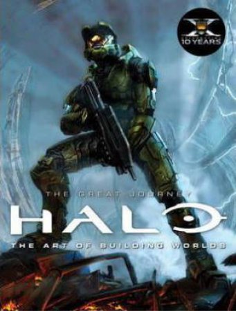 Halo: The Great Journey : The Art of Building Worlds by Martin Robinson & Frank O'Connor