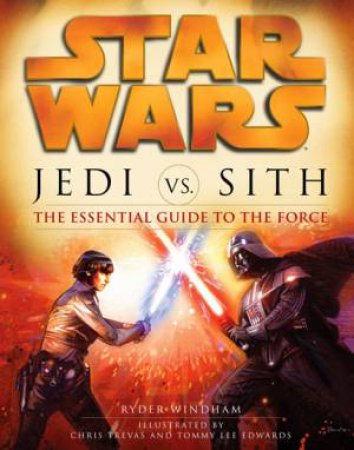 Star Wars: Jedi vs. Sith: The Essential Guide to the Force by Ryder Windham