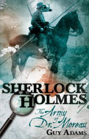Sherlock Holmes, Army of Doctor Moreau by George Mann & James Lovegrove