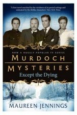 Murdoch Mysteries  Except the Dying