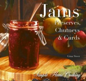 Jams and Preserves: Preserves, Chutneys and Curds by STEER GINA