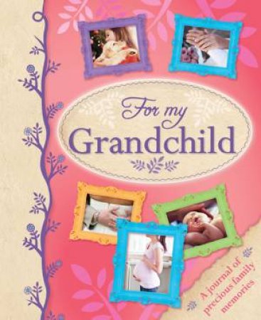 A Journal of Memories & Wishes: for My Grandchild by None